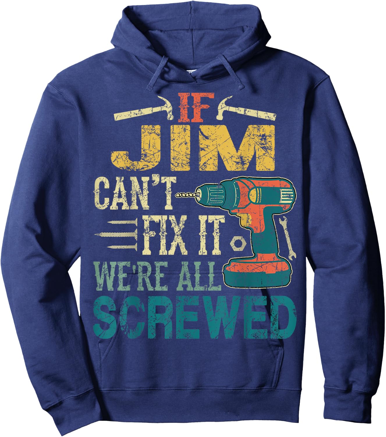 If Jim Can't Fix it We're All Screwed Funny Fathers Gift Hoodie - Hoodie | Navy