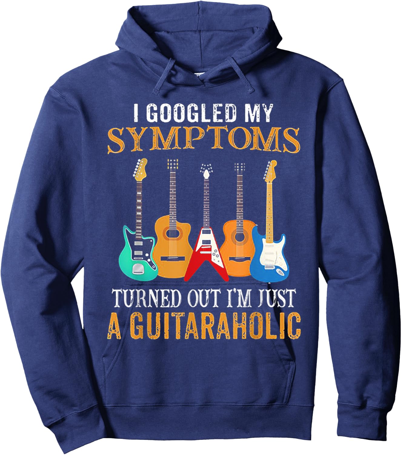 I Googled My Symptoms Turned Out I'm Just A Guitaraholic Hoodie - Hoodie | Navy