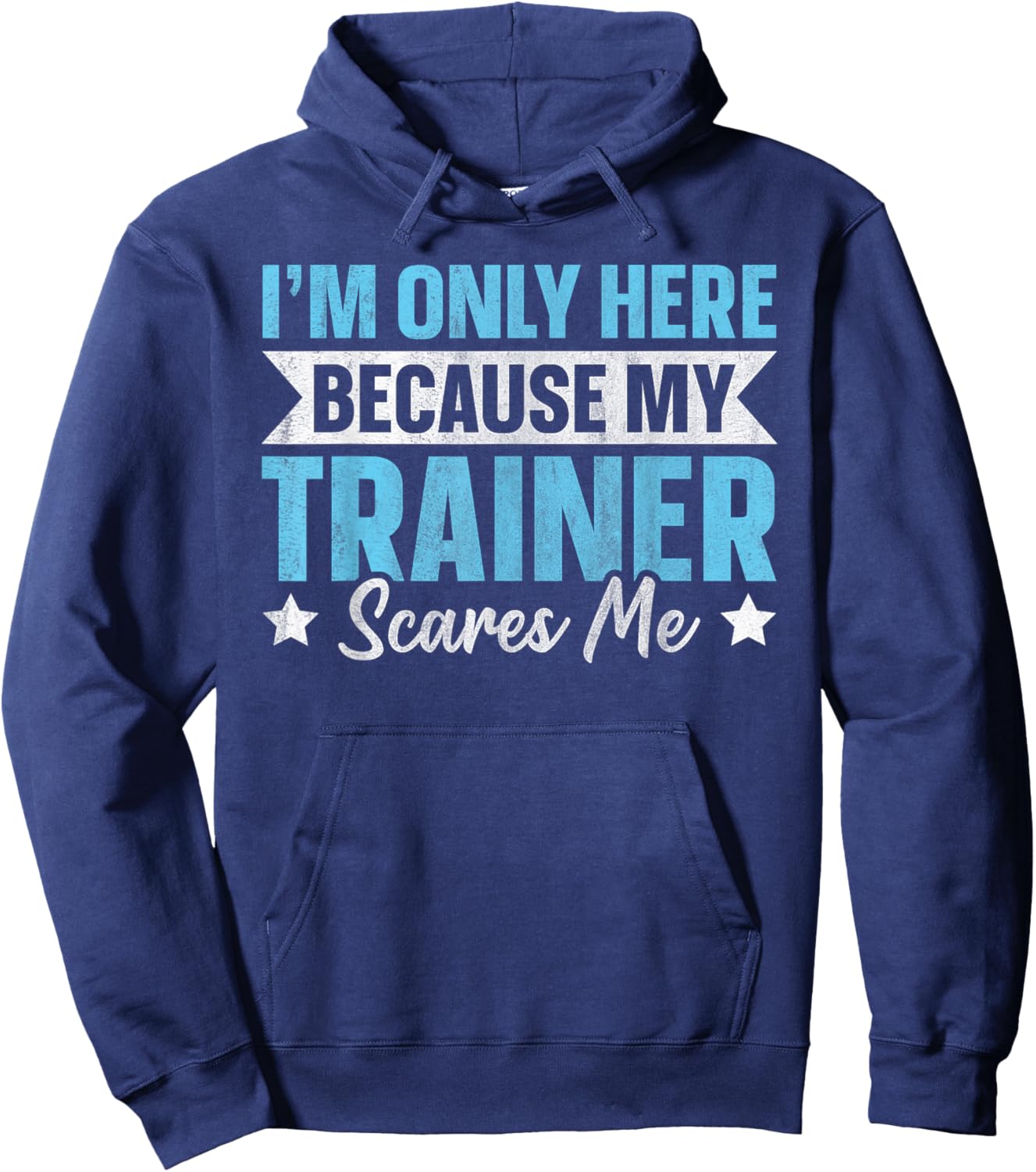 I'm Only Here Because My Trainer Scares Me Hoodie - Hoodie | Navy
