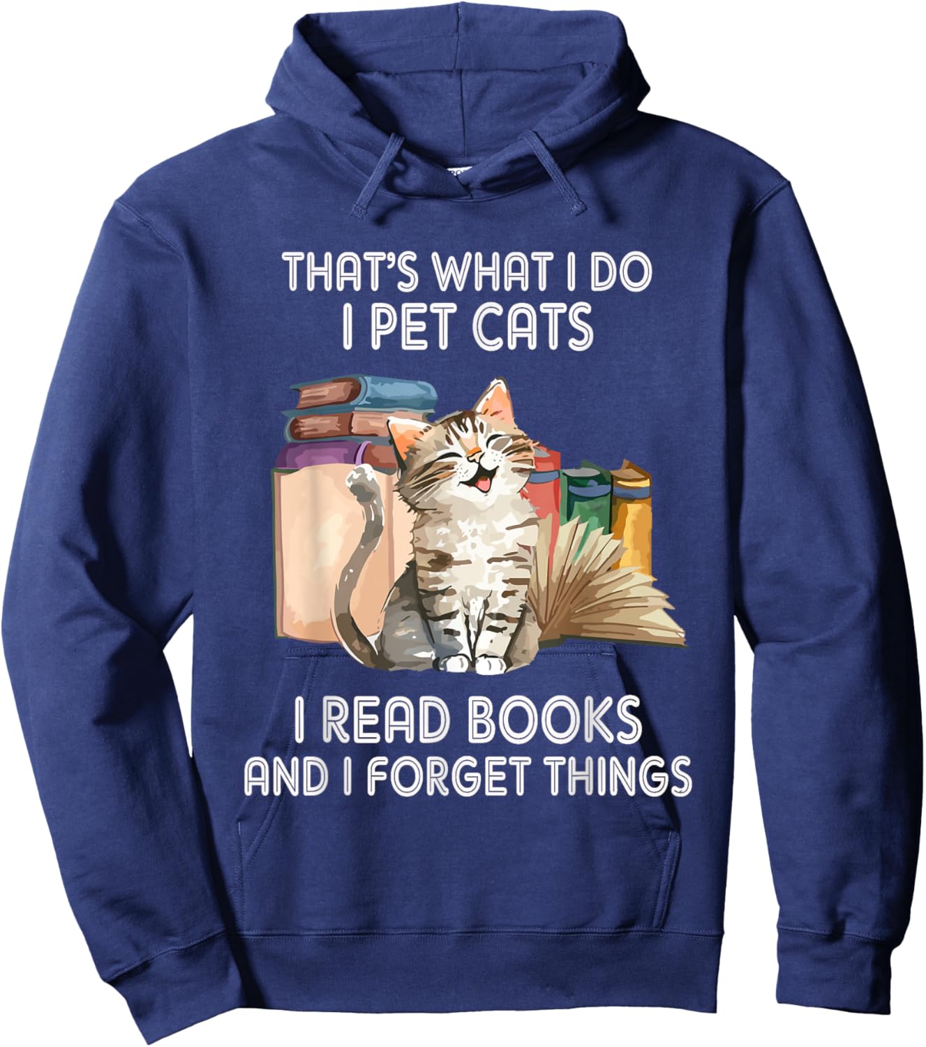 That's What I Do I Pet Cats I Read Books And I Forget Things Hoodie - Hoodie | Navy
