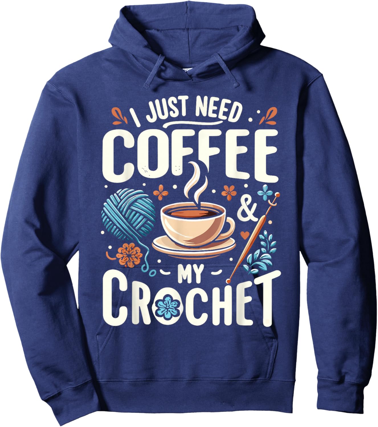 Funny Cute Crochet I Just Need Coffee And My Crochet Hoodie - Hoodie | Navy