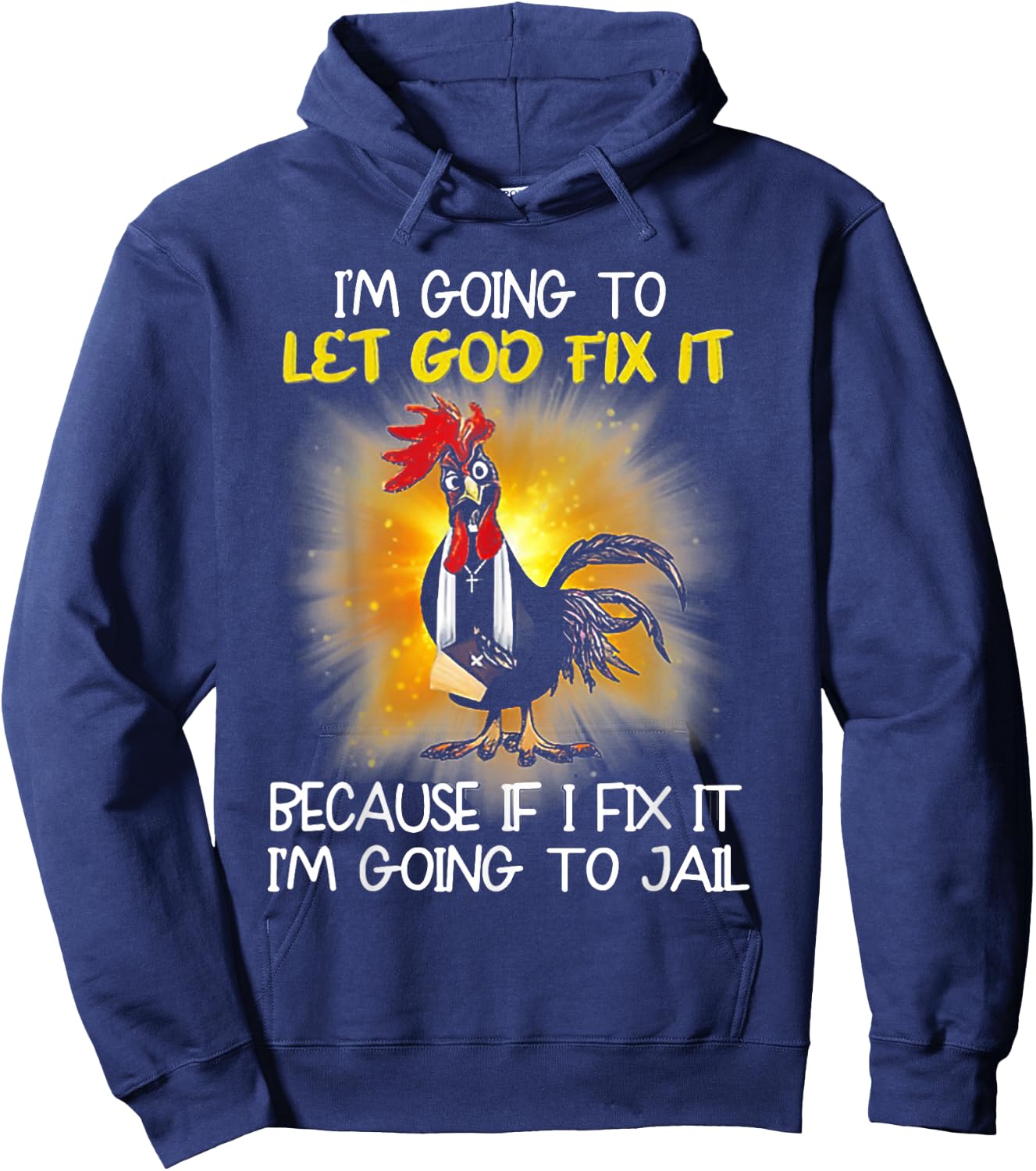 Chicken - I'm Going To Let God Fix It Because If I Fix It Hoodie - Hoodie | Navy