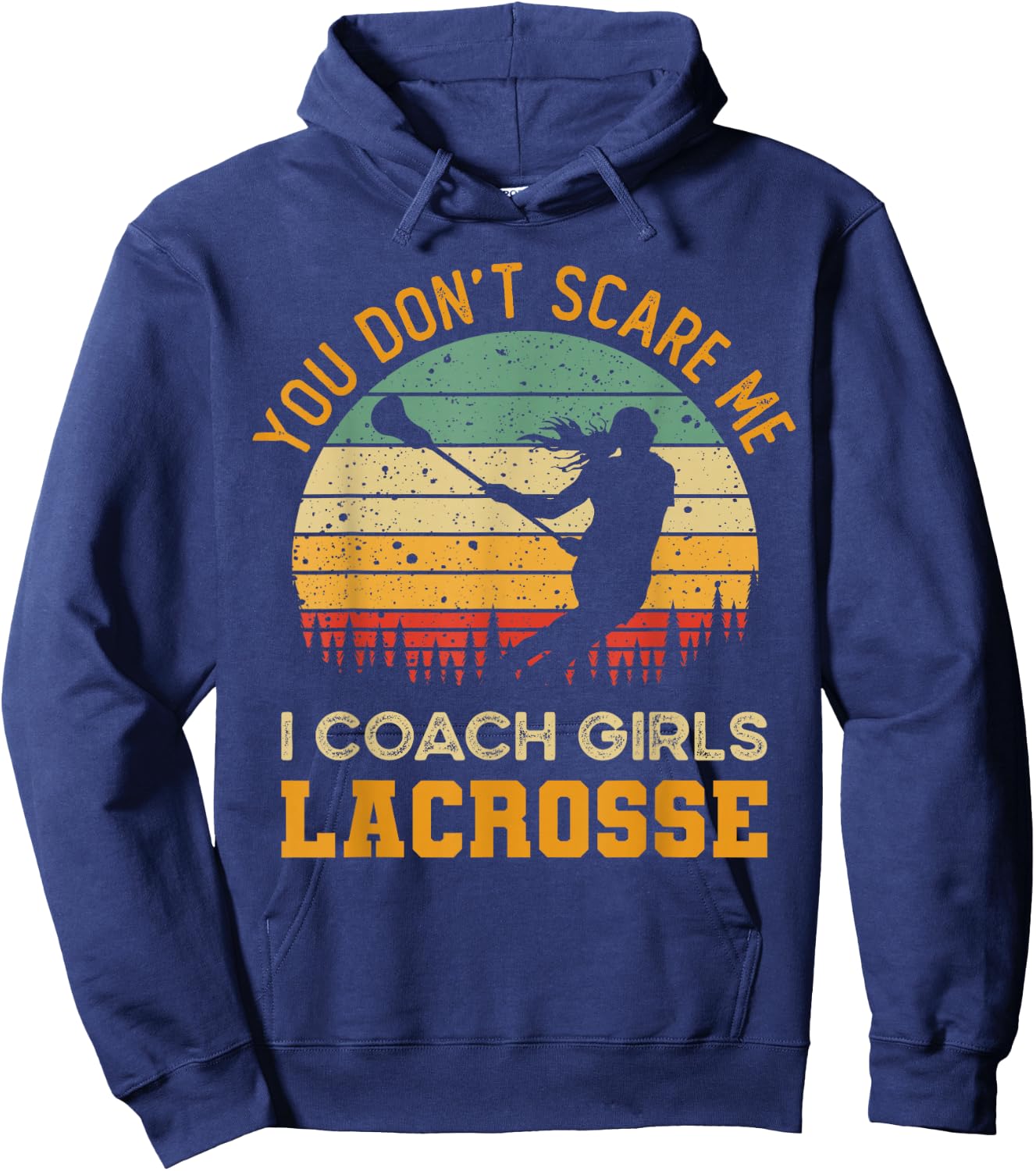You Don't Scare Me I Coach Girls Lacrosse | Funny Coach Hoodie - Hoodie | Navy