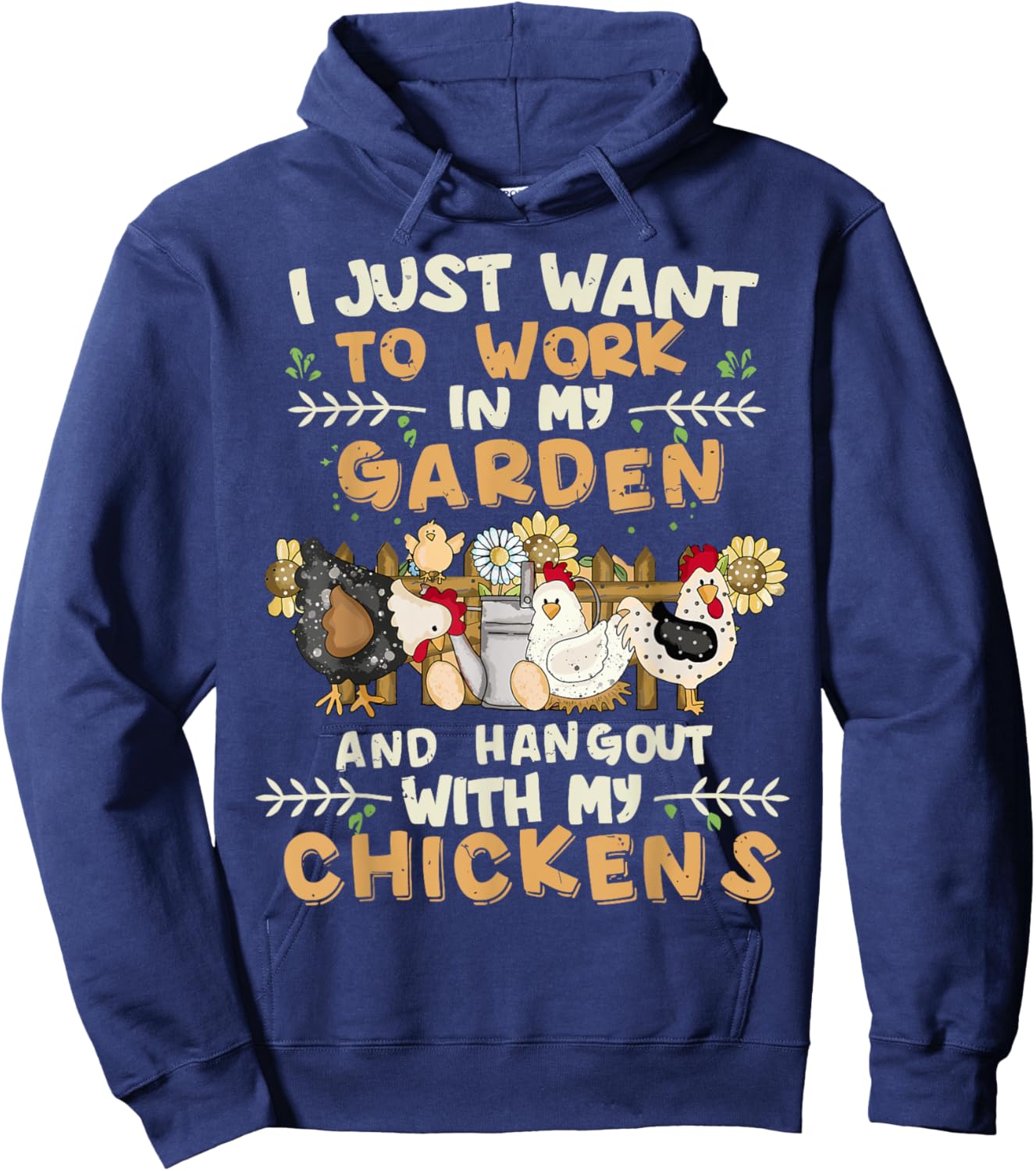 I Just Want To Work In My Garden And Hang Out With Chickens Hoodie - Hoodie | Navy