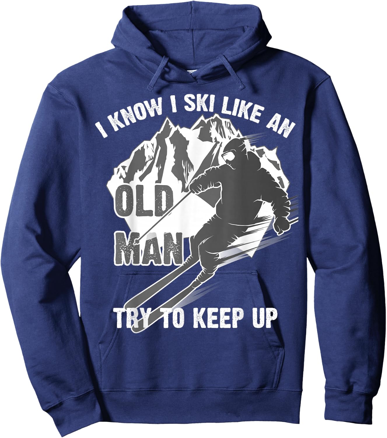 I Know I Ski Like an Old Man Try to Keep Up Shirt Funny Gift Hoodie - Hoodie | Navy