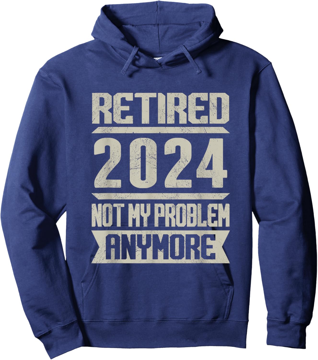Retired 2024 Not My Problem Anymore Retirement Retire Hoodie - Hoodie | Navy