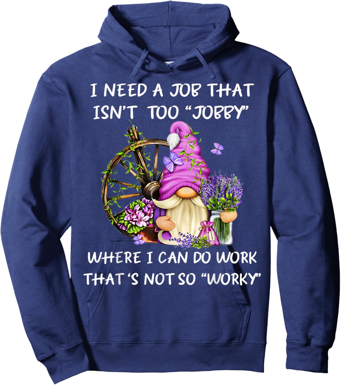 Gnome I Need A Job That Isn't Too Jobby Where I Can Do Work Hoodie - Hoodie | Navy
