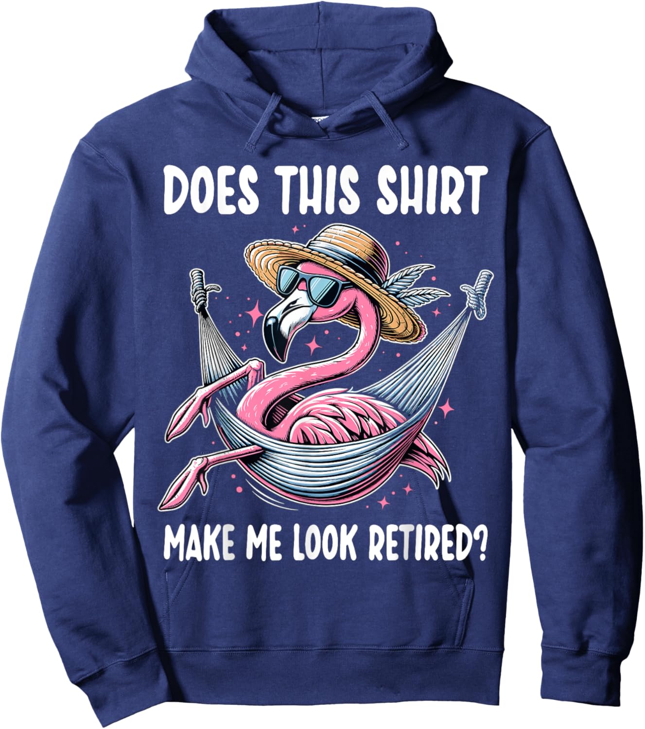 Flamingo Retirement Does This Shirt Make Me Look Retired Hoodie - Hoodie | Navy