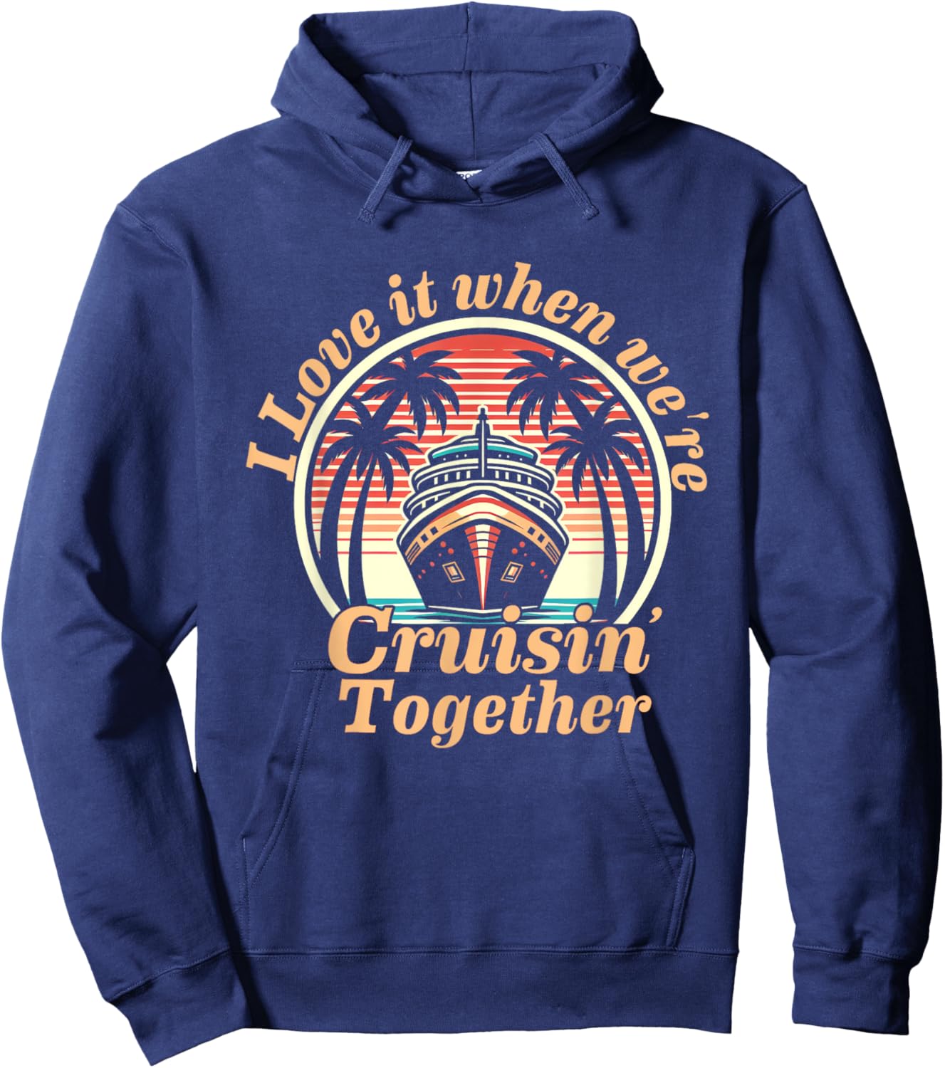 Vintage Retro I Love It When We're Cruisin Together 2024 Family Cruise , Small Hoodie - Hoodie | Navy