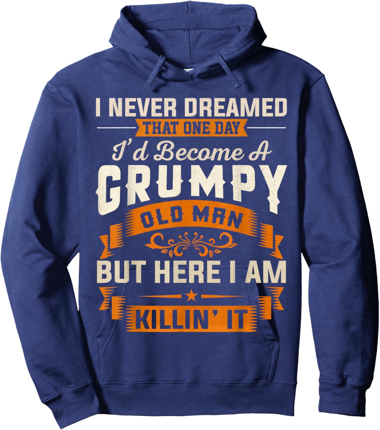 Grandpa I Never Dreamed I'd Become A Grumpy Old Man Grandpa Hoodie - Hoodie | Navy