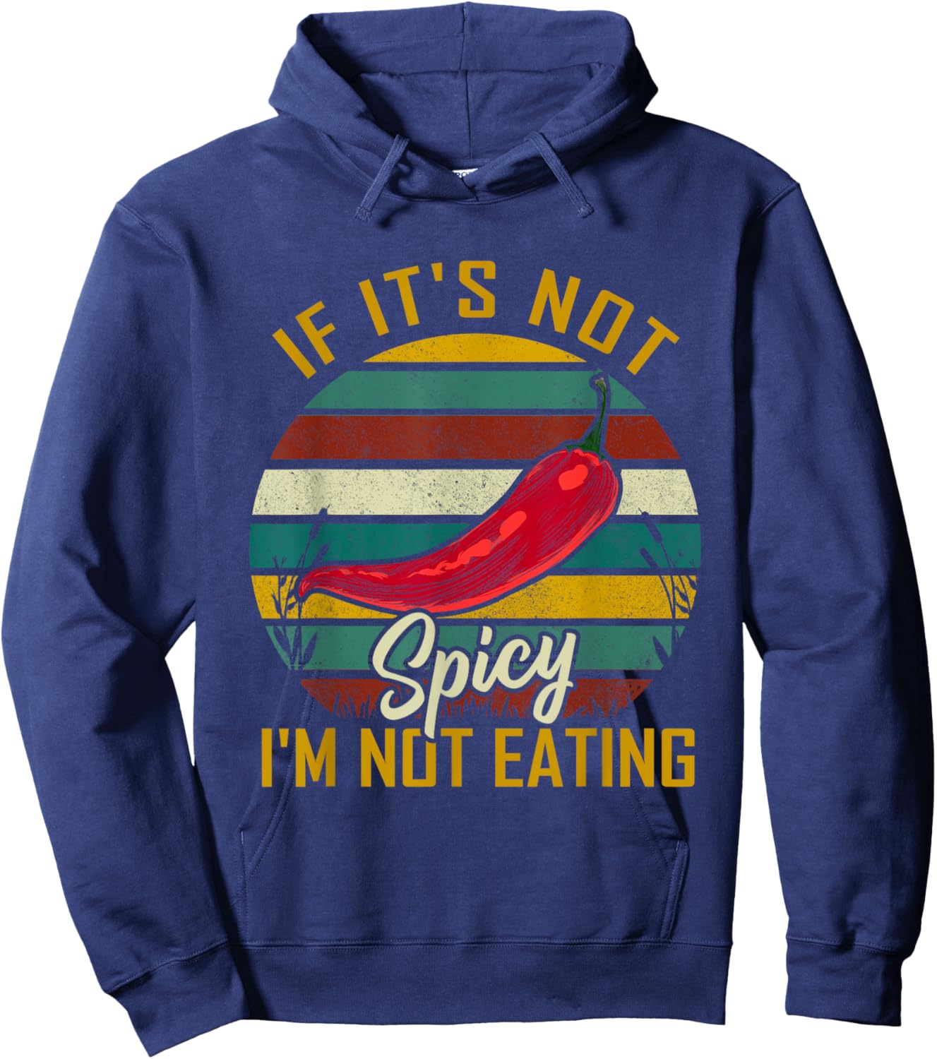 If It's Not Spicy I'm Not Eating Food Pepper Lovers Travel Hoodie - Hoodie | Navy