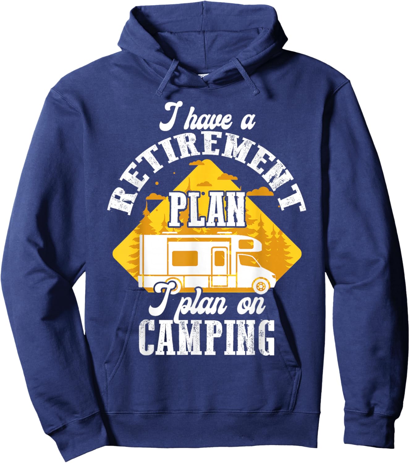I Have Retirement Plan I Plan On Camping Trip Retire 2025 Hoodie - Hoodie | Navy