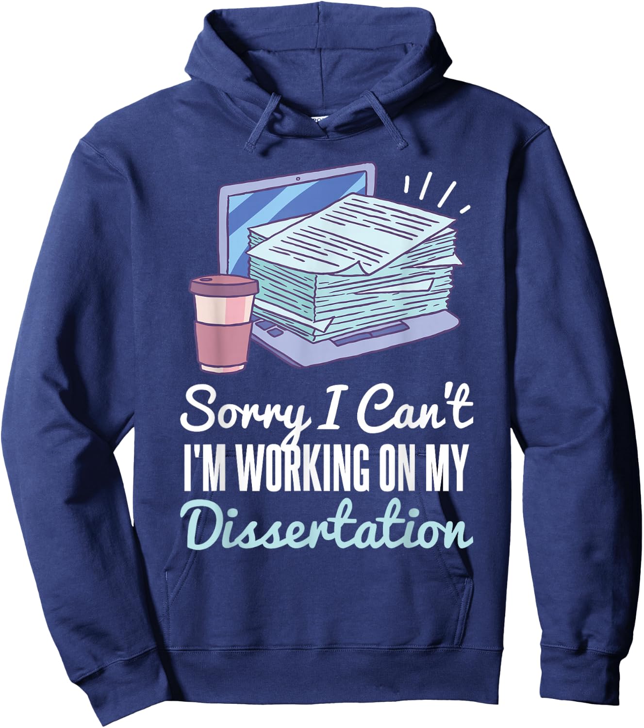 Sorry I Can't I'm Working On My Dissertation PhD Student Hoodie - Hoodie | Navy