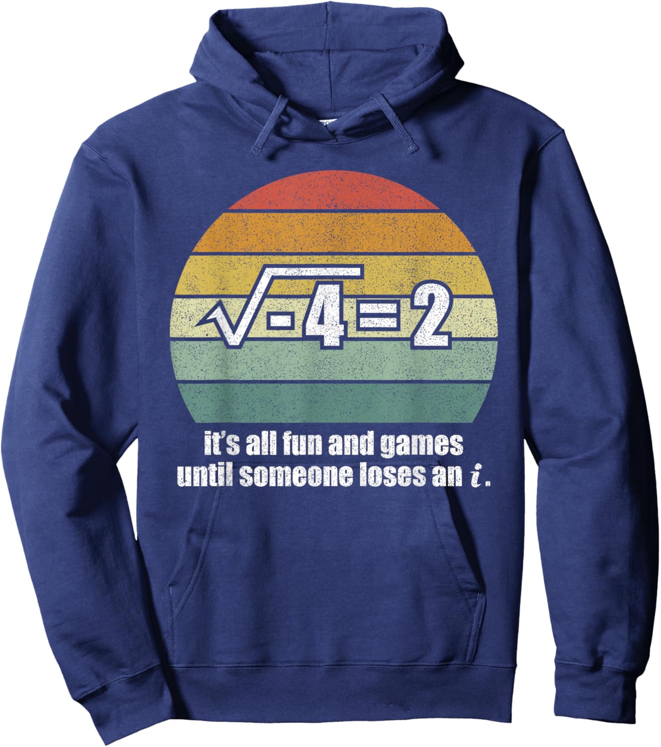 It's All Fun And Games Until Someone Loses An i: Funny Math Hoodie - Hoodie | Navy