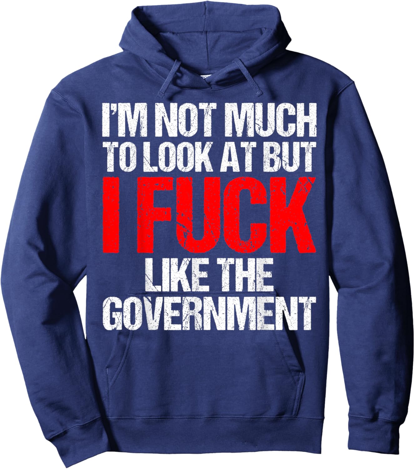 I'm Not Much To Look At But I Fuck Like Government Father Hoodie - Hoodie | Navy