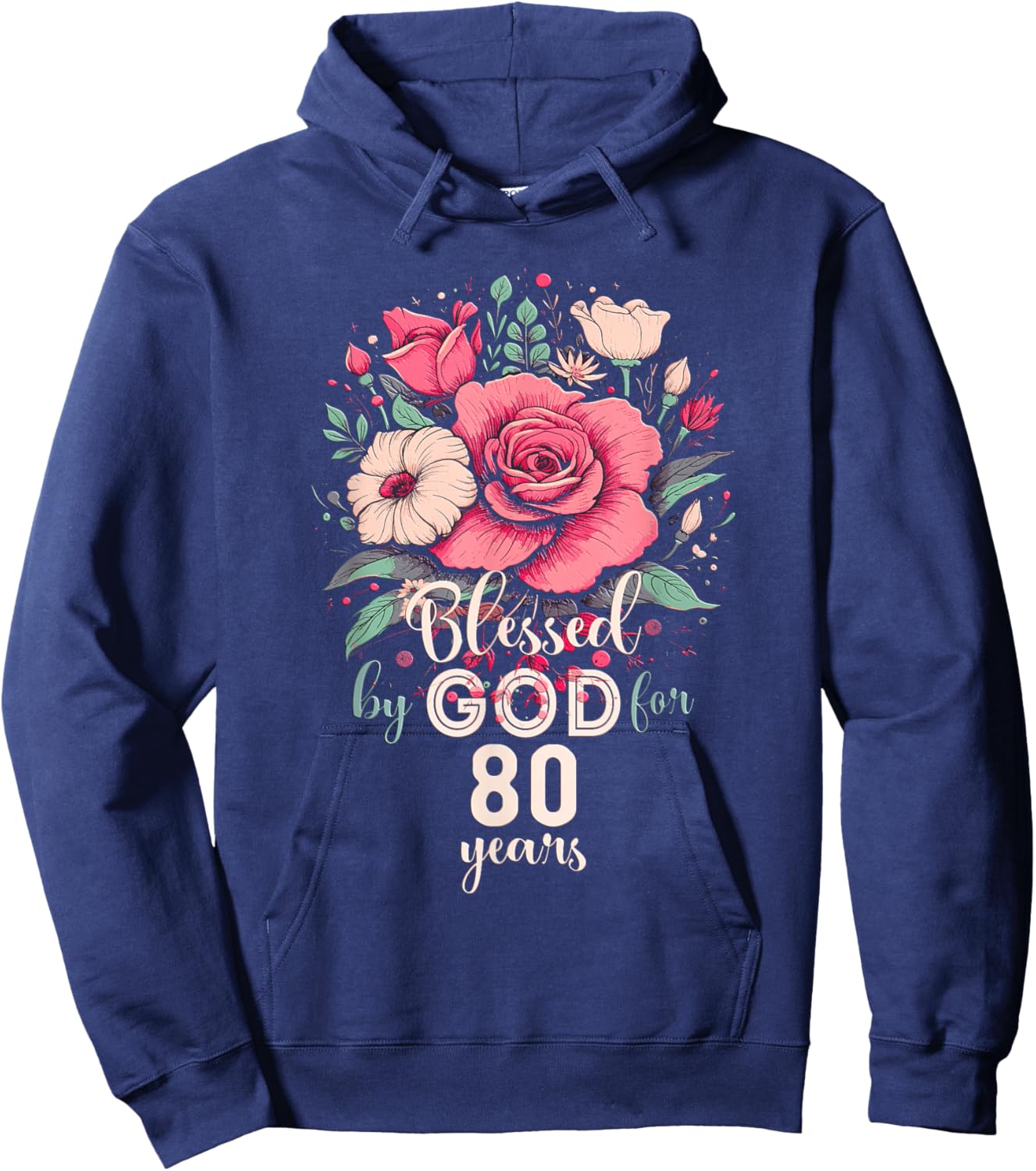 Blessed By God For 80 Years Rose Religious 80th Birthday Hoodie - Hoodie | Navy