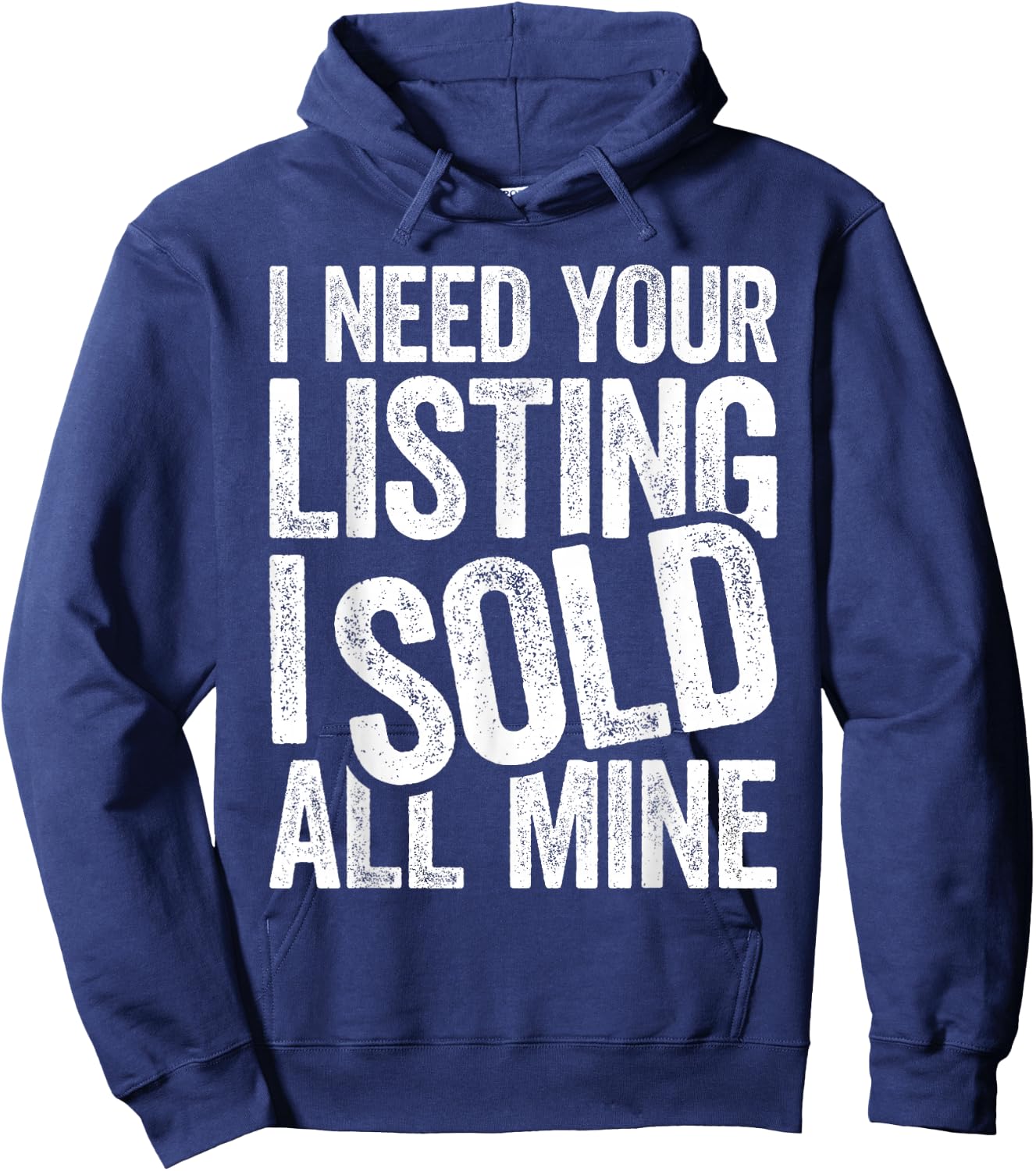 I Need Your Listing I Sold All Mine Shirt Men Women Realtor Hoodie - Hoodie | Navy