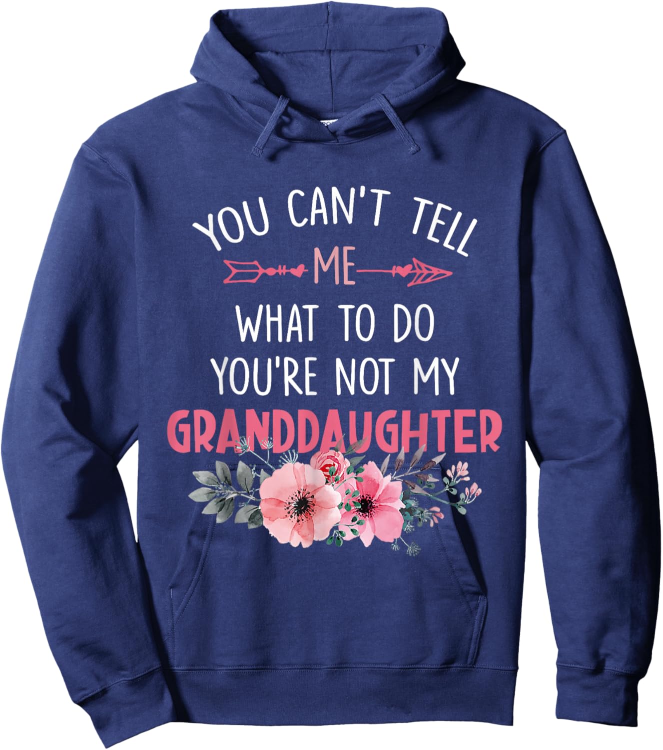 You Can't Tell Me What To Do You're Not My Granddaughter Hoodie - Hoodie | Navy