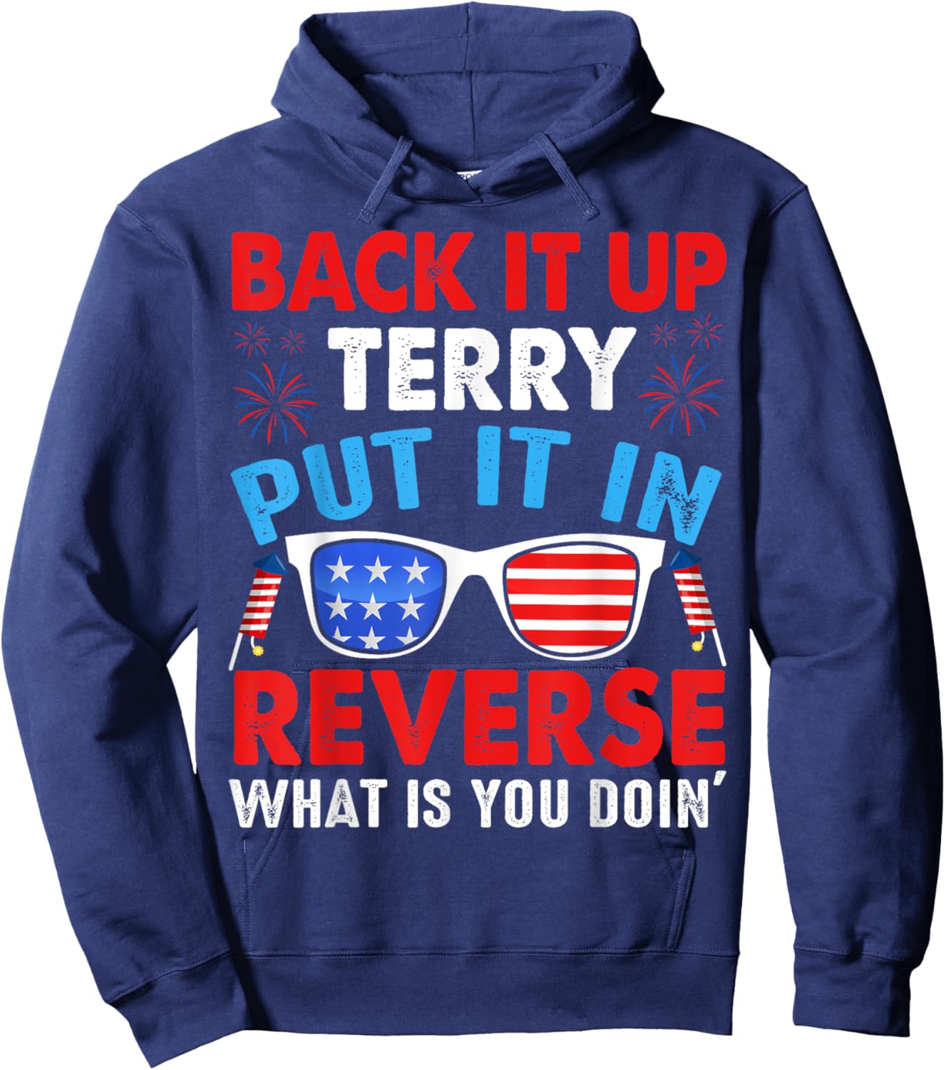 Back Up Terry Put It In Reverse Firework Funny 4th of July Men Hoodie - Hoodie | Navy