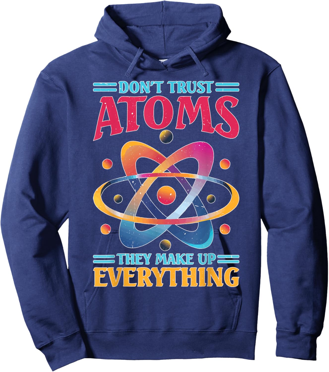 Don't Trust Atoms They Make Up Everything Science Hoodie - Hoodie | Navy