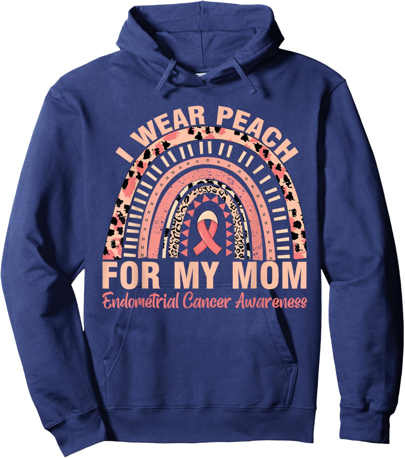 Rainbow Endometrial Cancer Awareness I Wear Peach For My Mom Hoodie - Hoodie | Navy