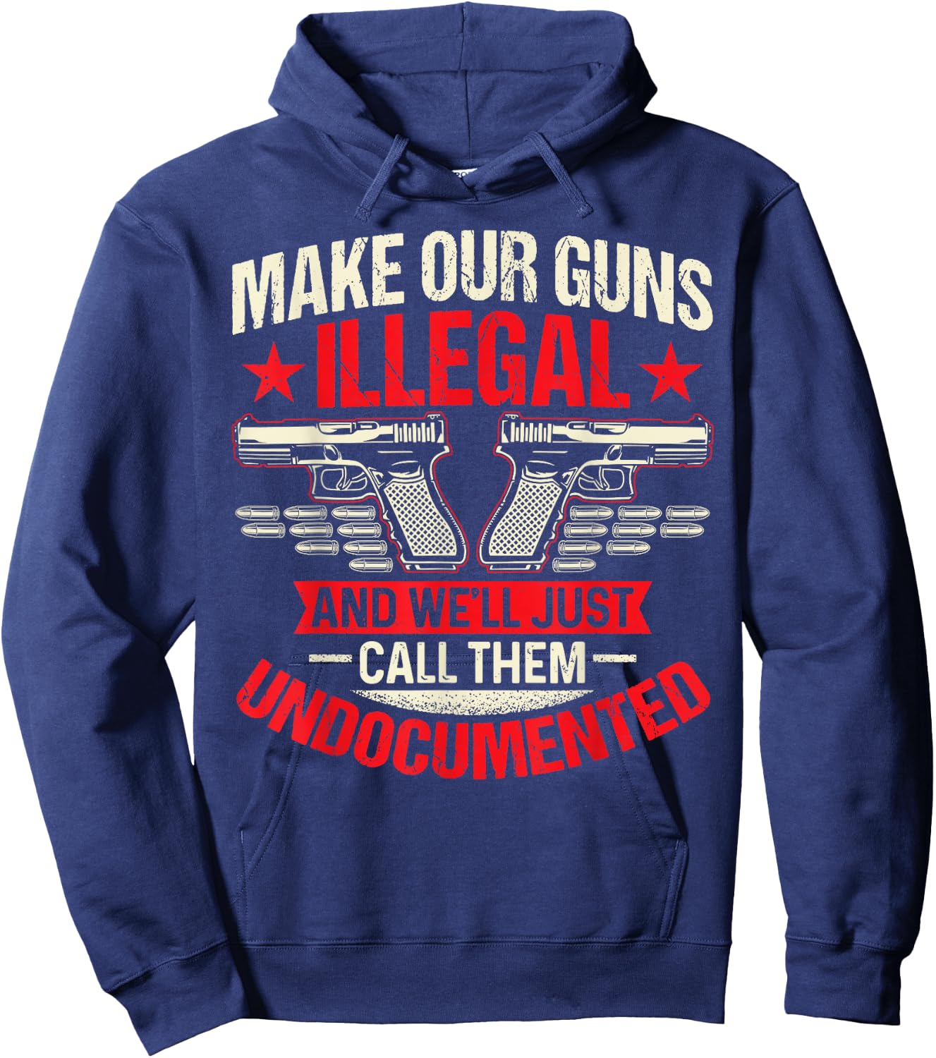 Make Our Guns Illegal And We'll Just Call Them Undocumented Hoodie - Hoodie | Navy