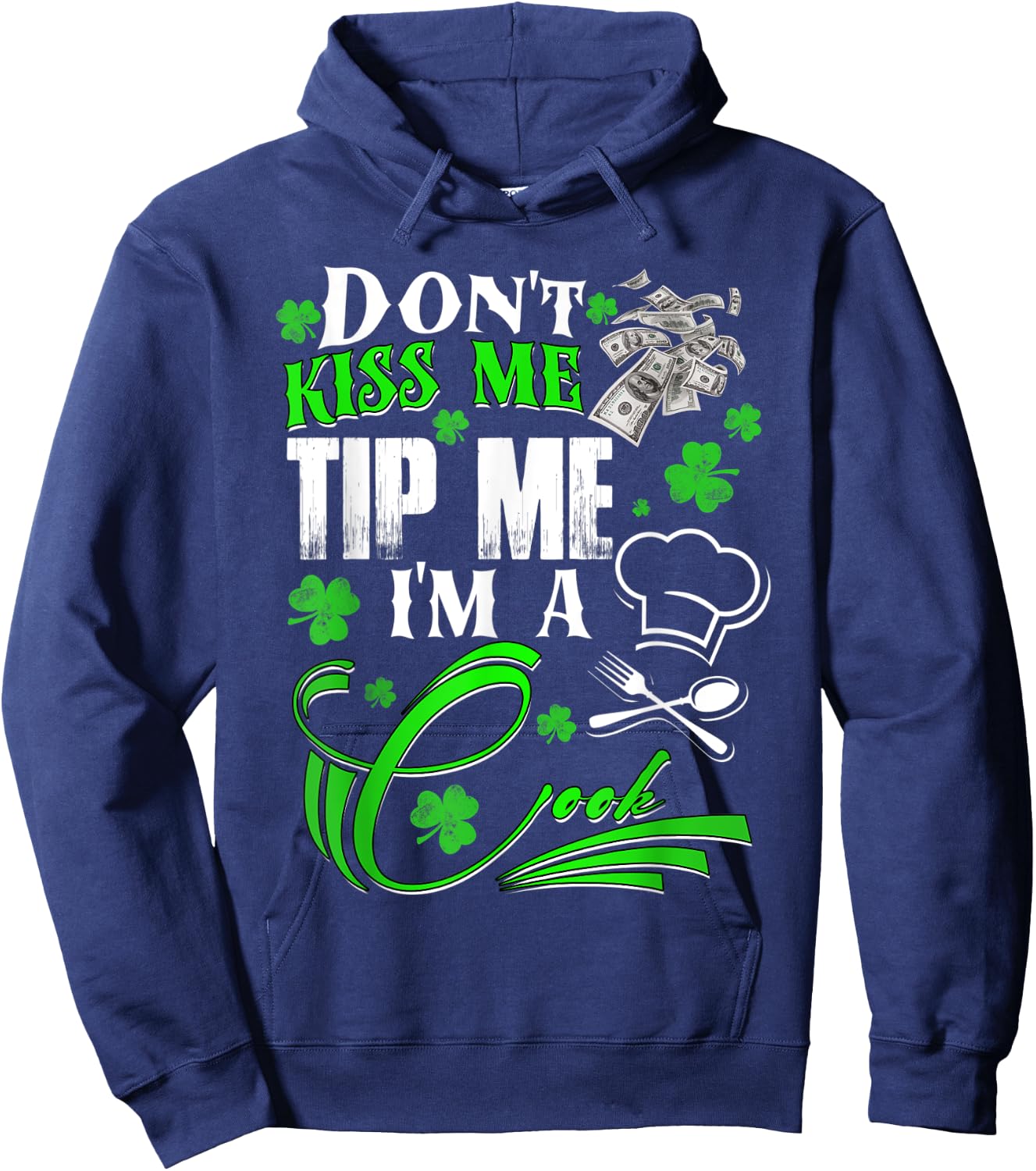 Don't Kiss Me Tip Me I'm a Cook St Patrick's Day Gift Hoodie - Hoodie | Navy
