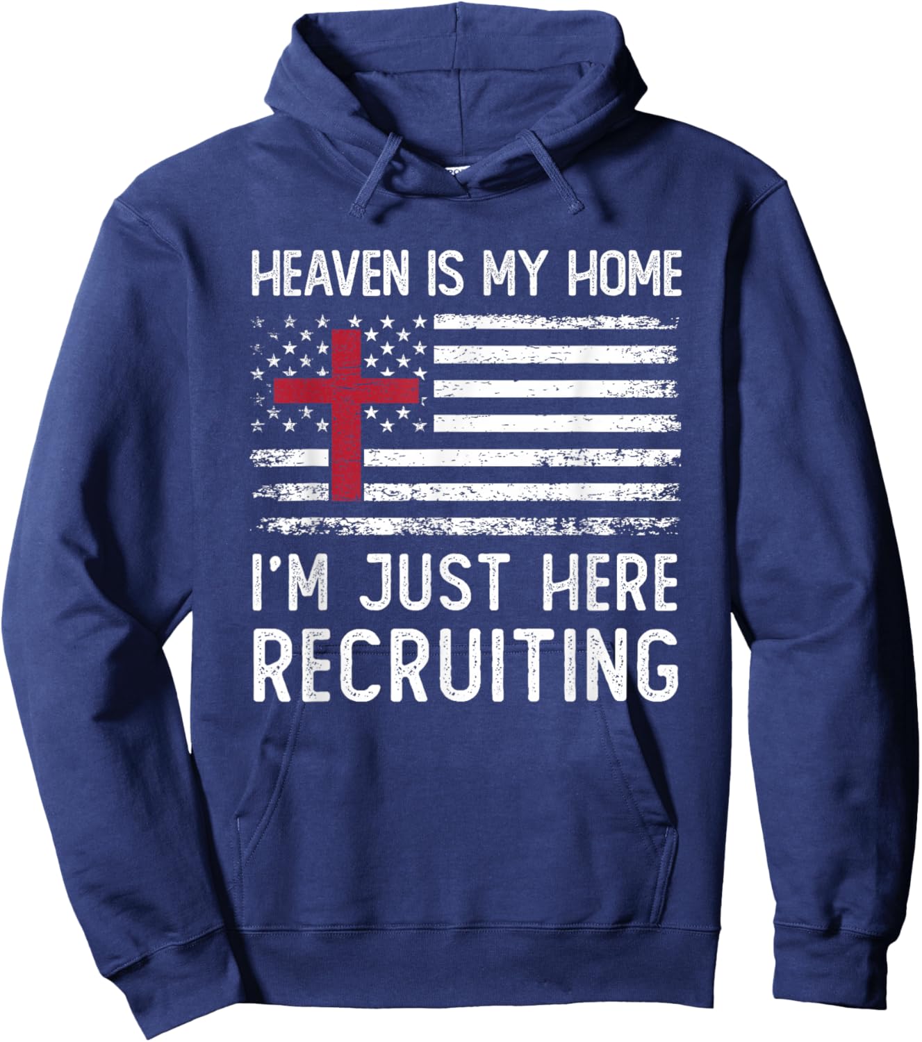 Heaven Is My Home I'm Just Here Recruiting American Flag Hoodie - Hoodie | Navy