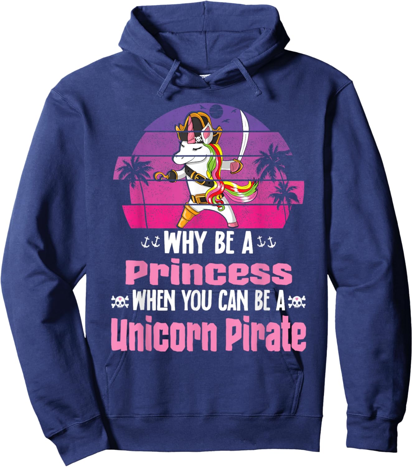 Unicorn Why Be A Princess When You Can Be A Unicorn Pirate Hoodie - Hoodie | Navy