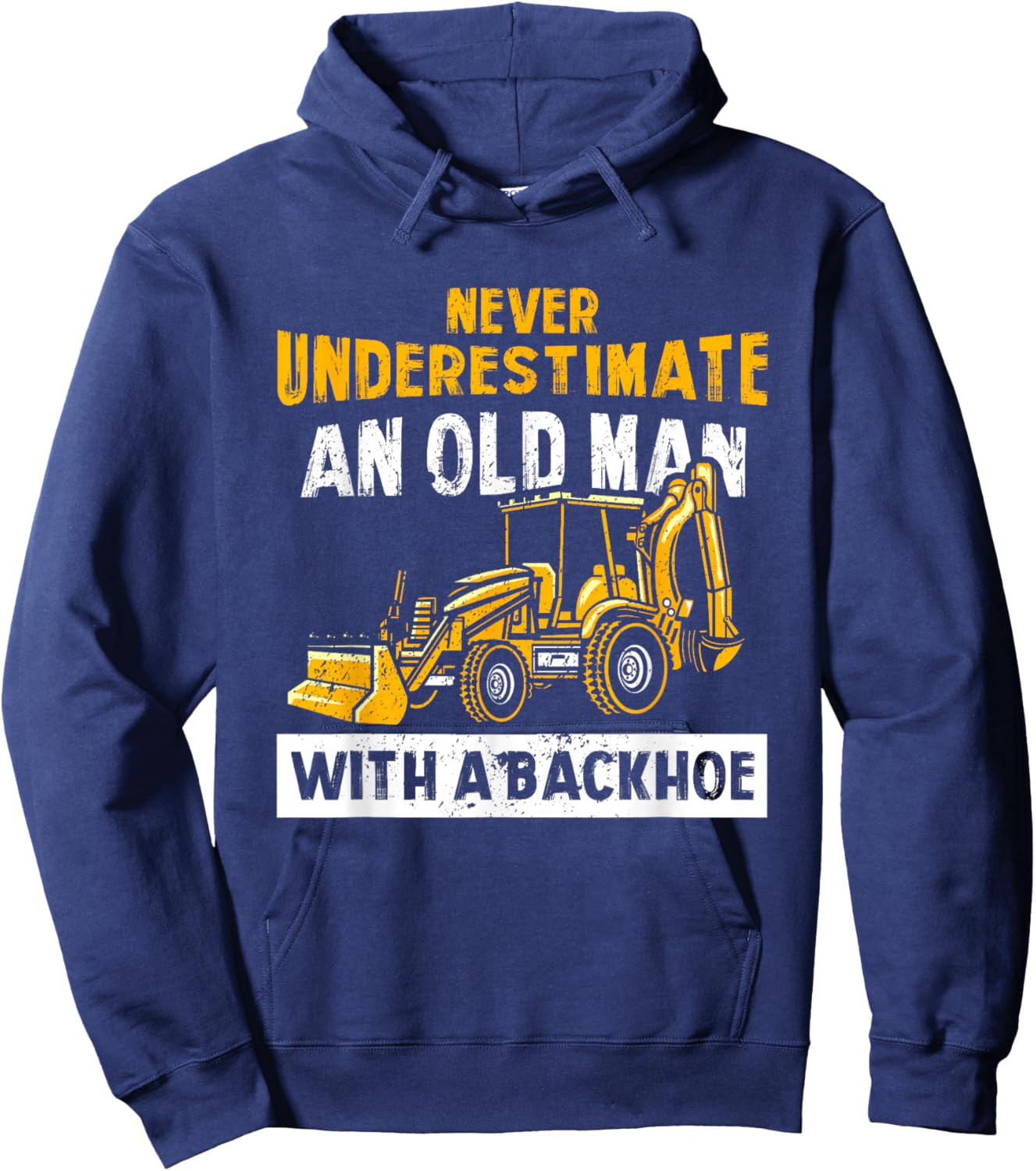 Never Underestimate An Old Man With A Backhoe Excavator Hoodie - Hoodie | Navy
