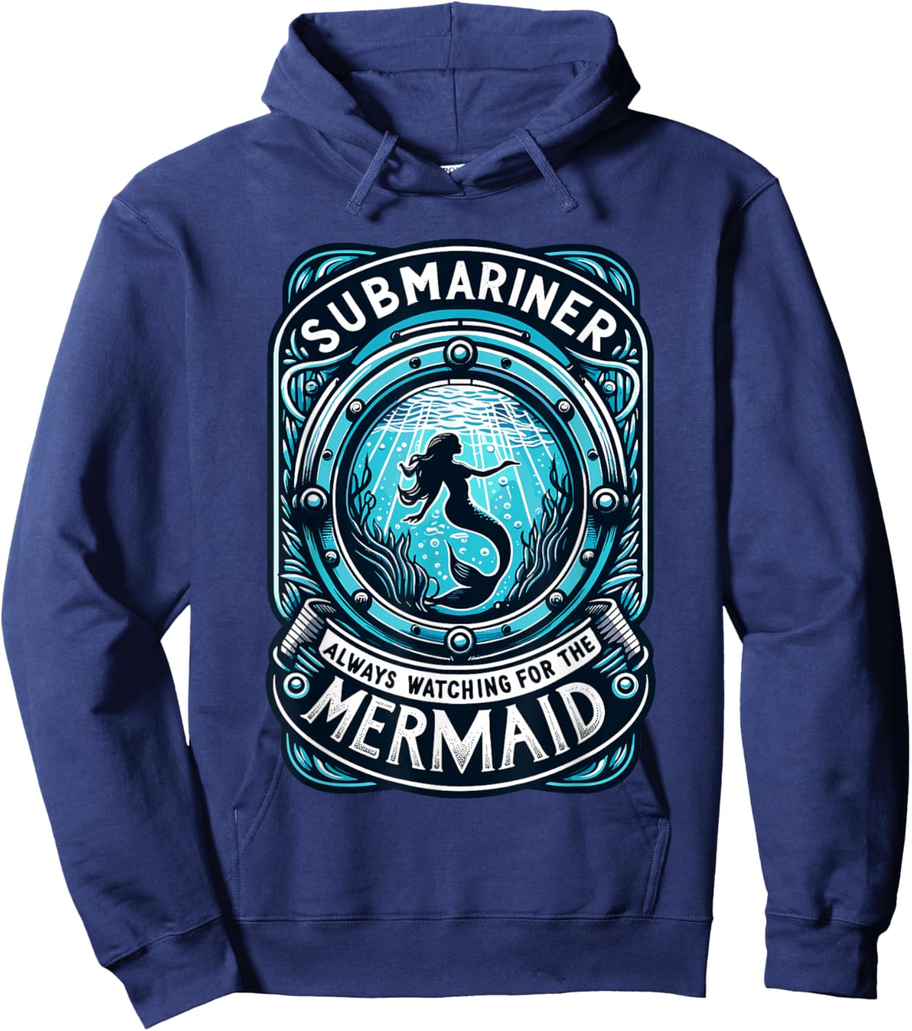 Submariner Always Watching For The Mermaid Quote Submarine Hoodie - Hoodie | Navy