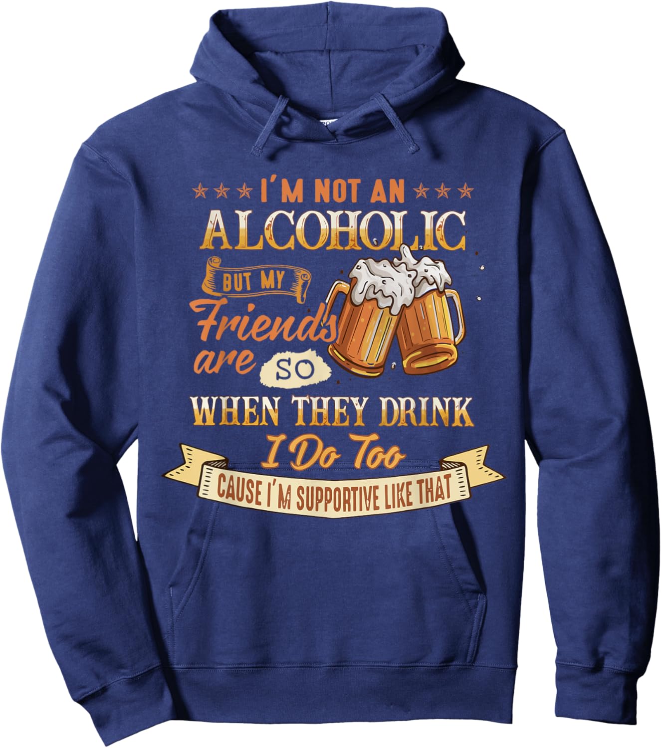 I'm Not An Alcoholic But My Friends Are So When They Drink Hoodie - Hoodie | Navy
