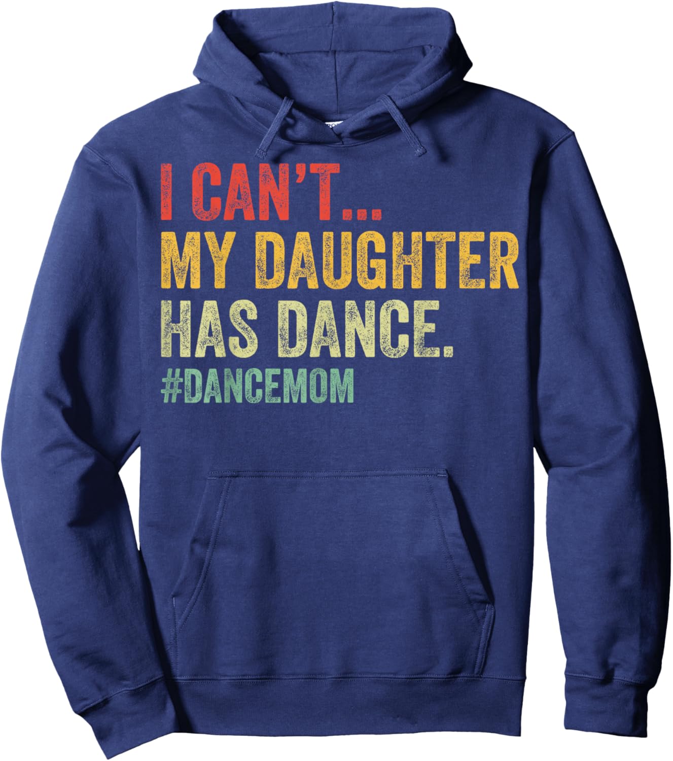 I Can't My Daughter Has Dance Funny Dance Mom Hoodie - Hoodie | Navy