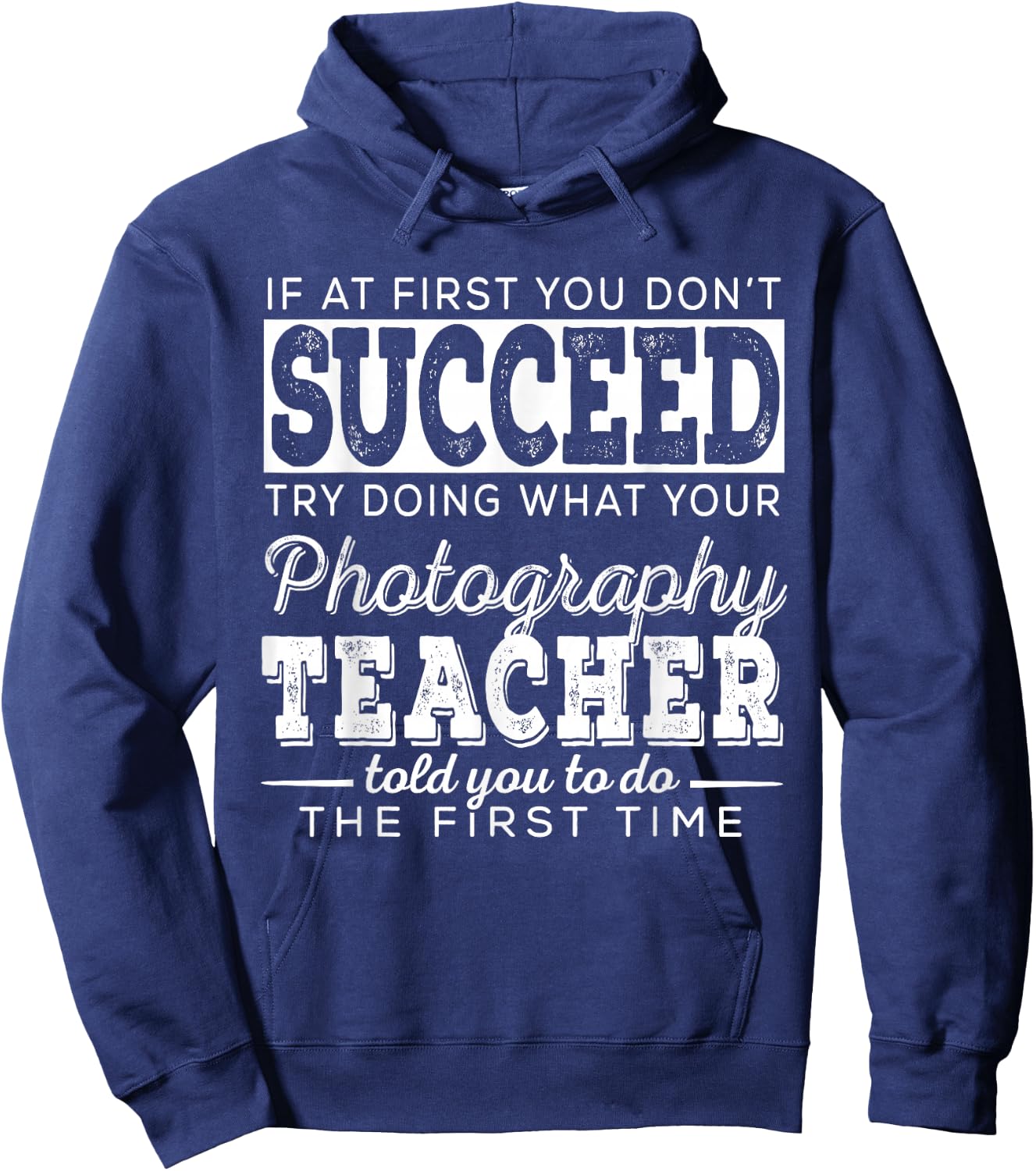 Best Photography Teacher Gifts | First You Don't Succeed Hoodie - Hoodie | Navy
