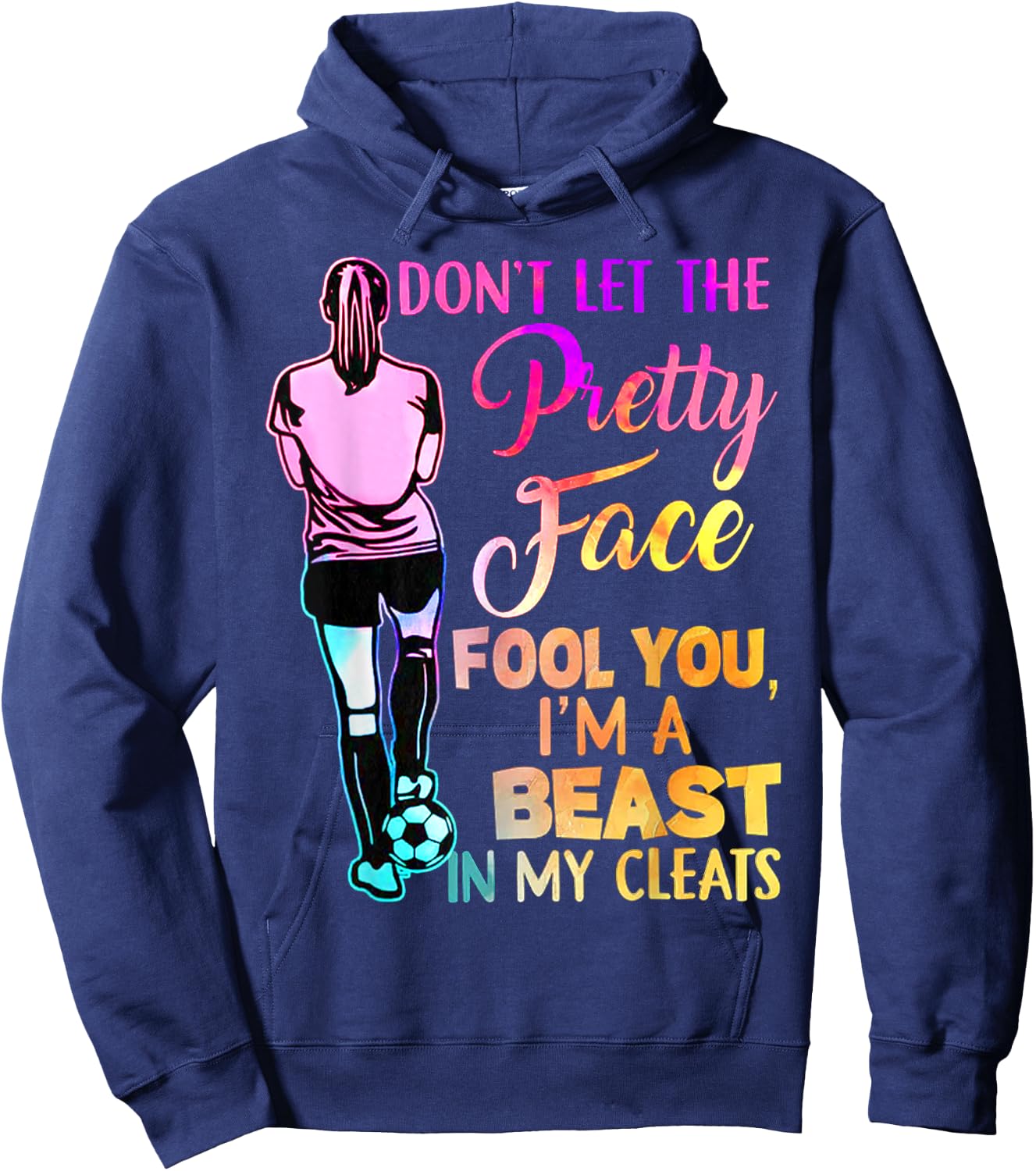 Don't Let The Pretty Face Fool You I'm A Beast In My Cleats Hoodie - Hoodie | Navy