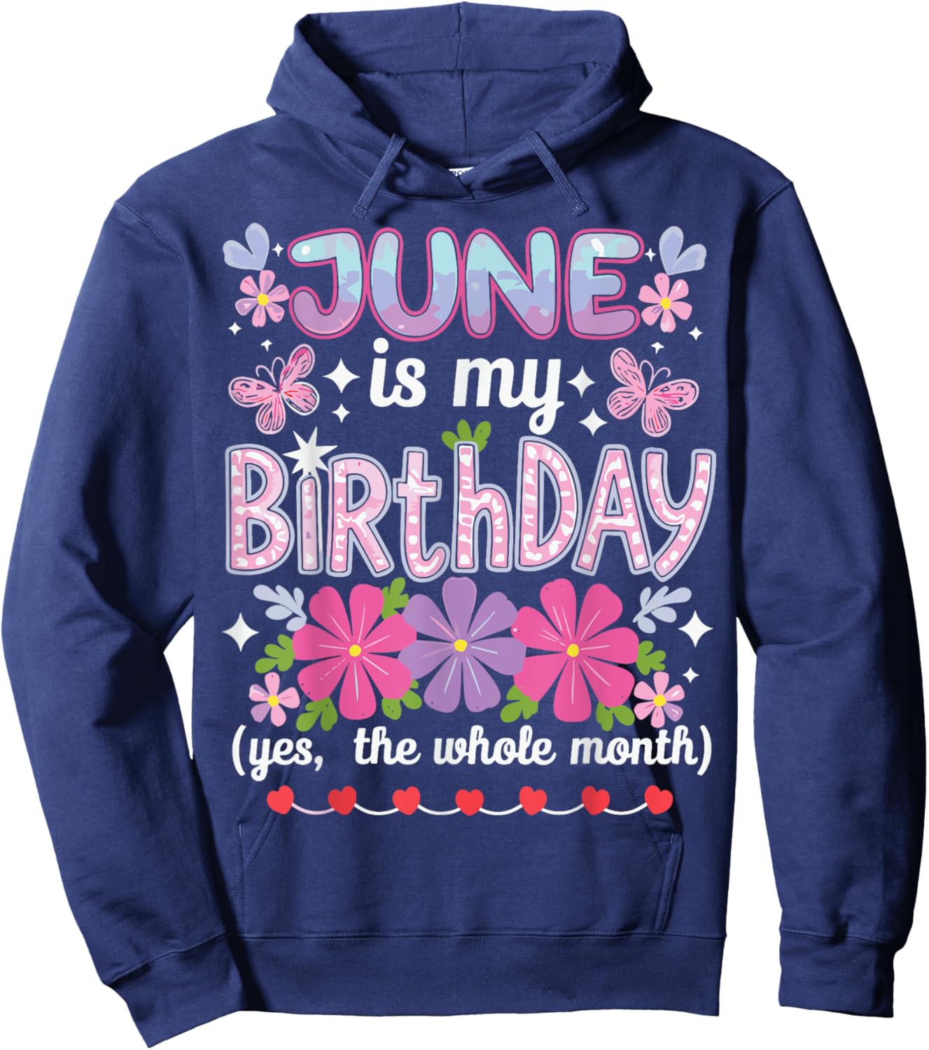 June Is My Birthday Yes The Whole Month Funny June Birthday Hoodie - Hoodie | Navy