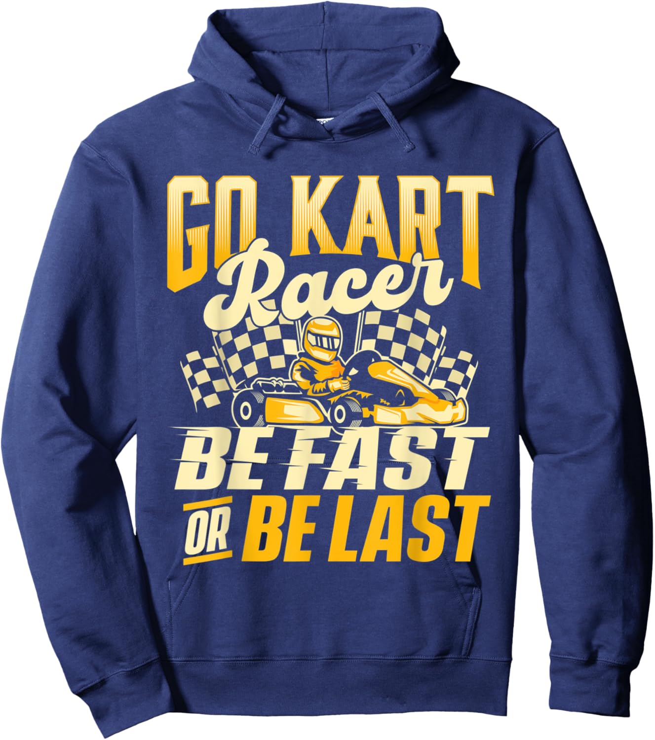 Go Kart Racer Be Fast Or Be Last - Go Karting Lover Go Cart Hoodie - Hoodie | Navy