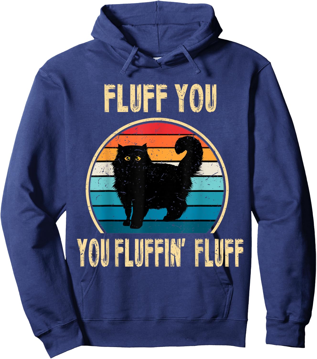 Fluff You You Fluffin' Fluff Funny Cat Kitten Lovers Gift Hoodie - Hoodie | Navy
