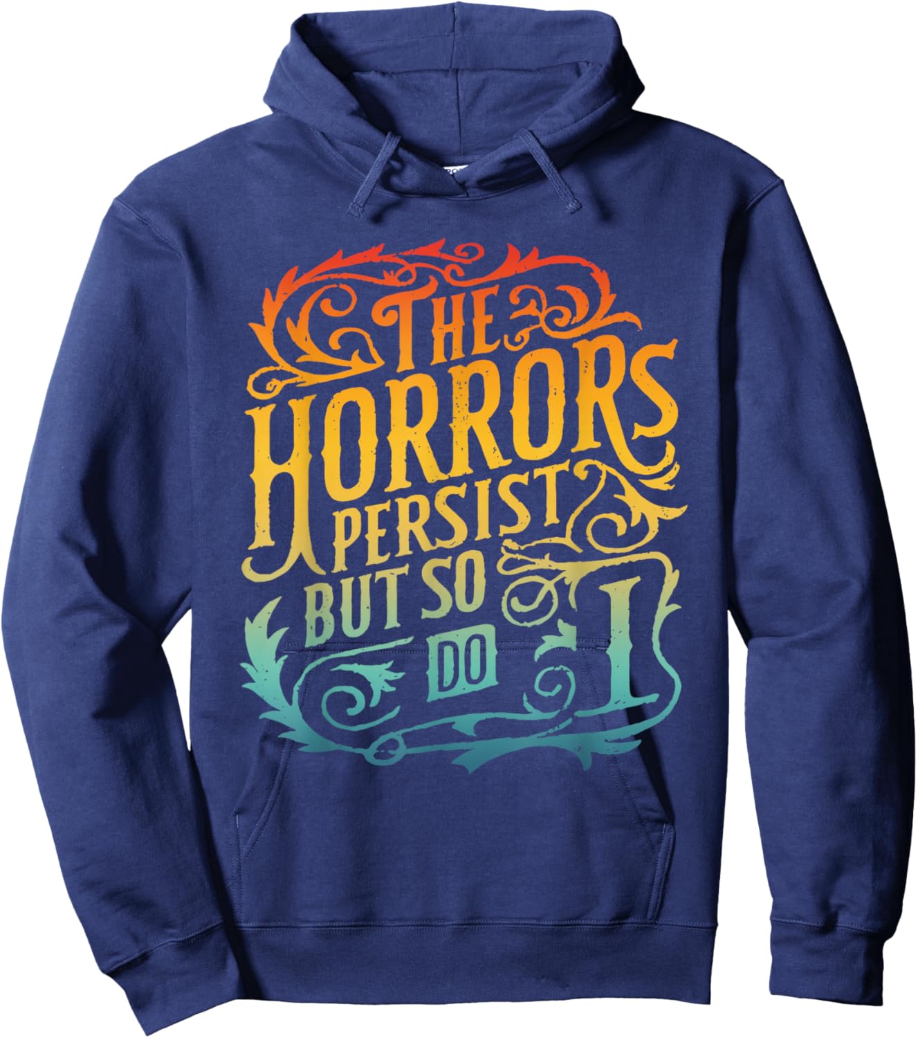 The Horrors Persist But So Do I Design Hoodie - Hoodie | Navy