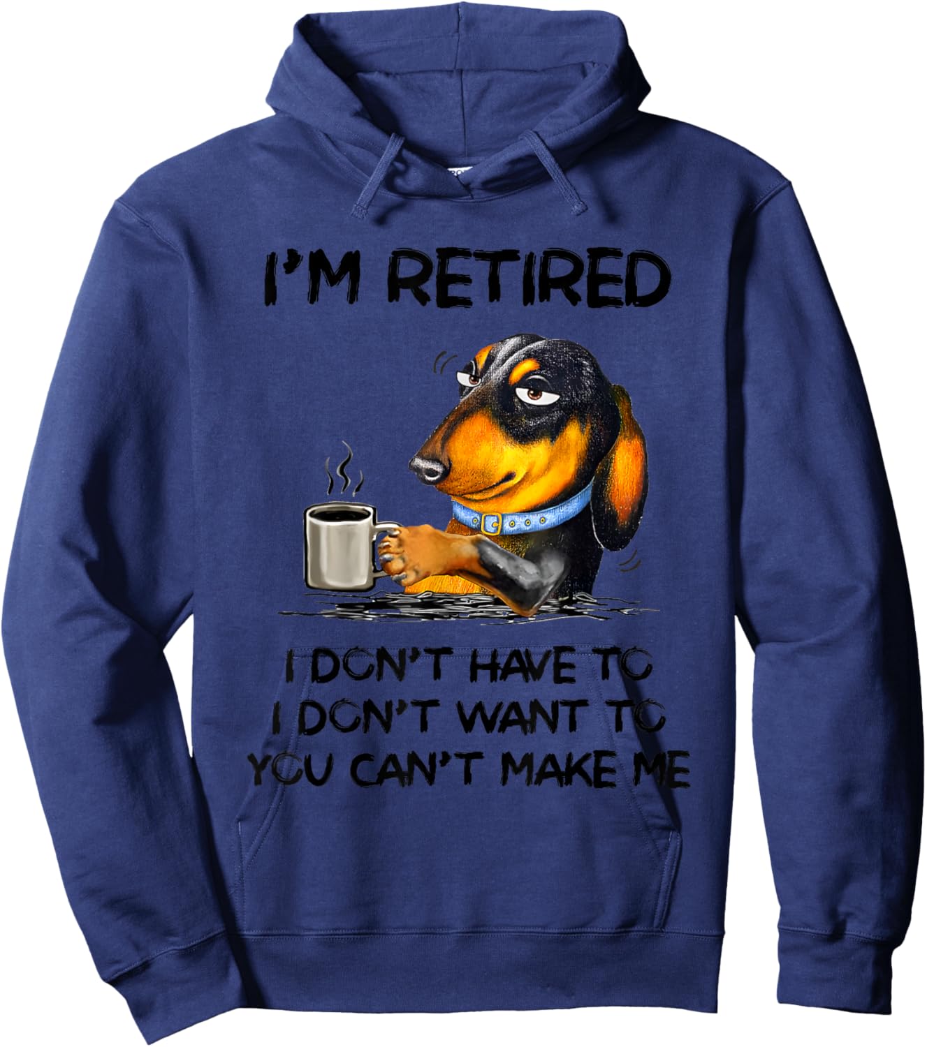 Dachshund Drink Coffee I’m Retired I Don’t Have To I Don’t Hoodie - Hoodie | Navy