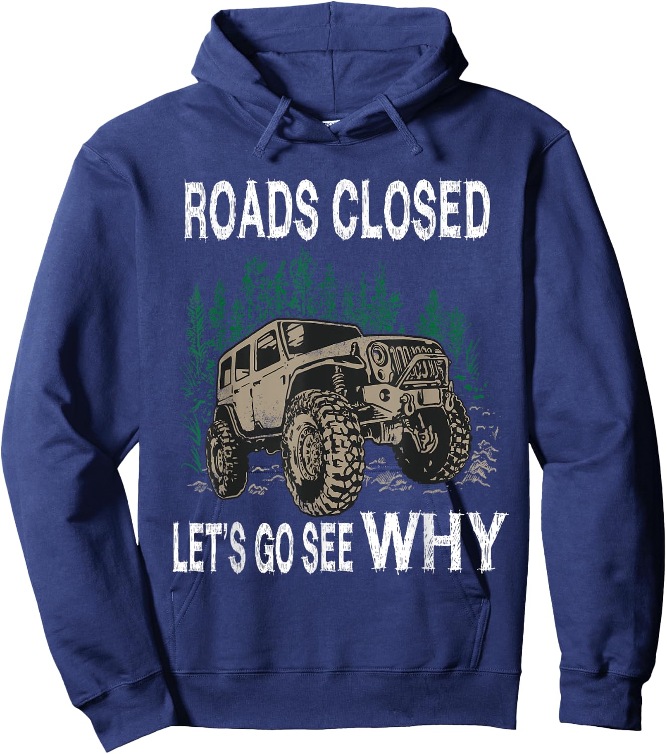 Funny Offroad Truck 4x4 Roads Closed Let's Go See Why Design Hoodie - Hoodie | Navy
