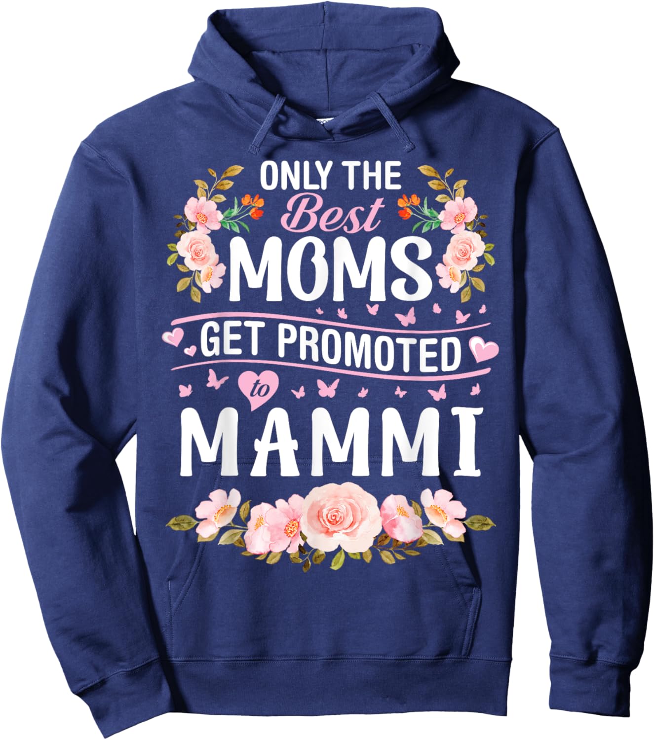 Hearts Flowers Only The Best Moms Get Promoted To Mammi Hoodie - Hoodie | Navy