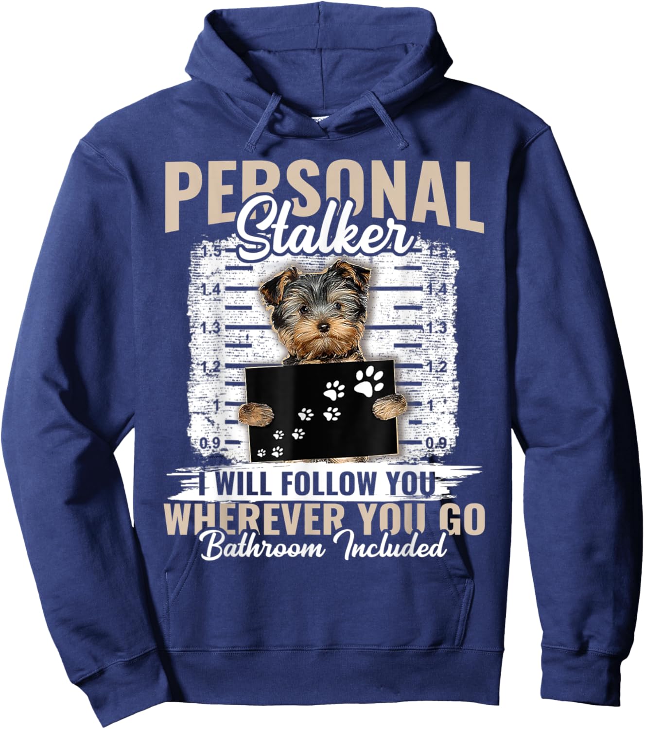 Personal Stalker Yorkshire Dog I'll Follow You Wherever You Hoodie - Hoodie | Navy