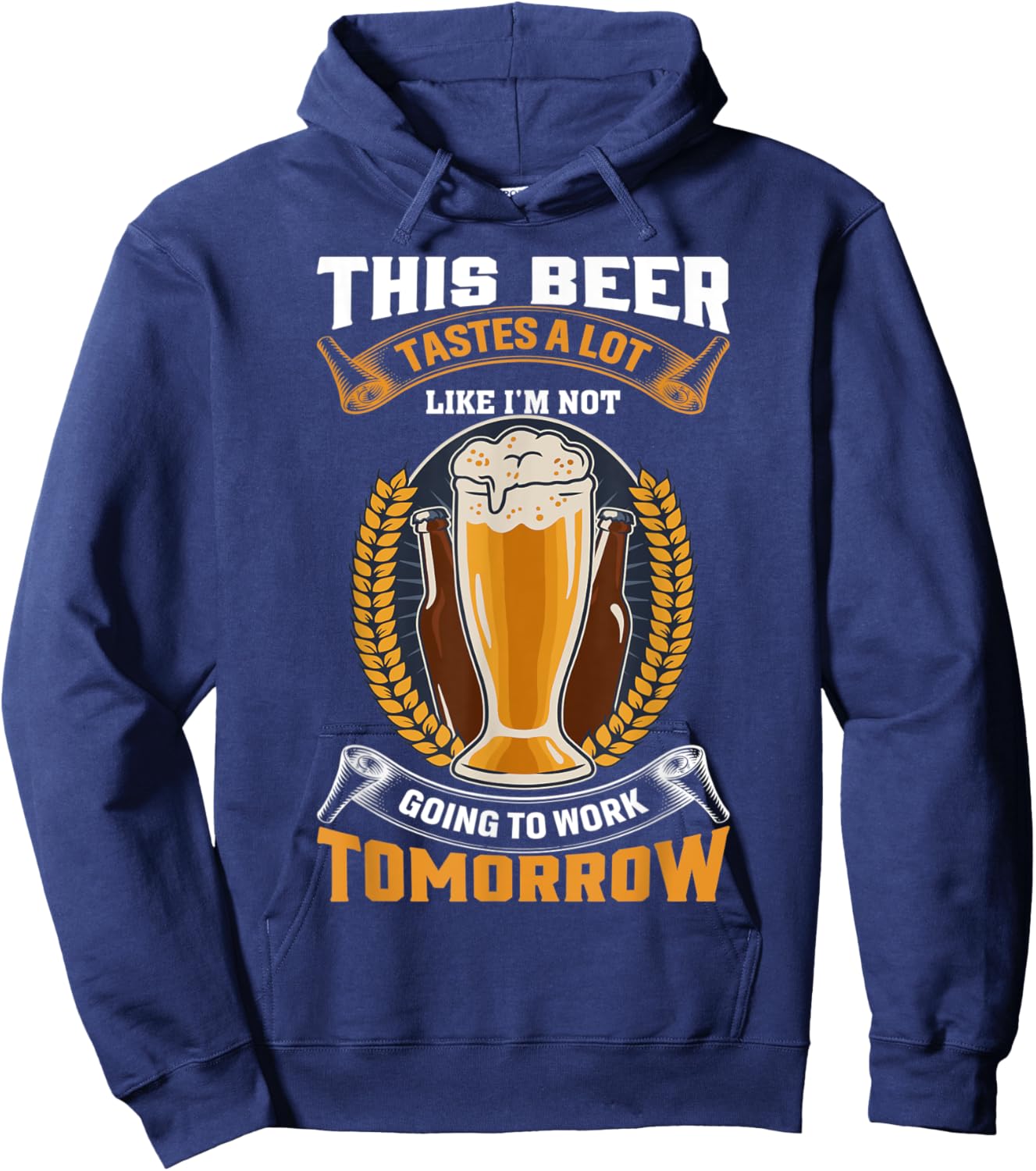 This Beer Tastes A Lot Like I'm Not Going To Work Tomorrow Hoodie - Hoodie | Navy