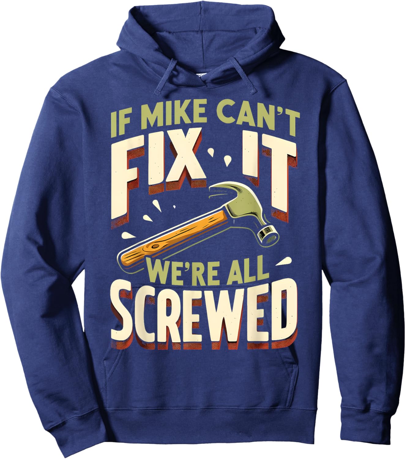 Handyman Repair If Mike Can't Fix It We're All Screwed Hoodie - Hoodie | Navy