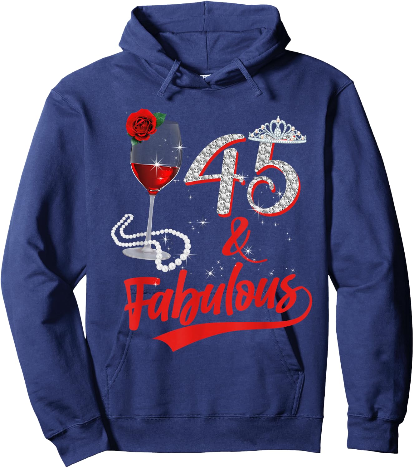 45 And Fabulous Queen Happy Birthday 45th Rose Red Wine Hoodie - Hoodie | Navy