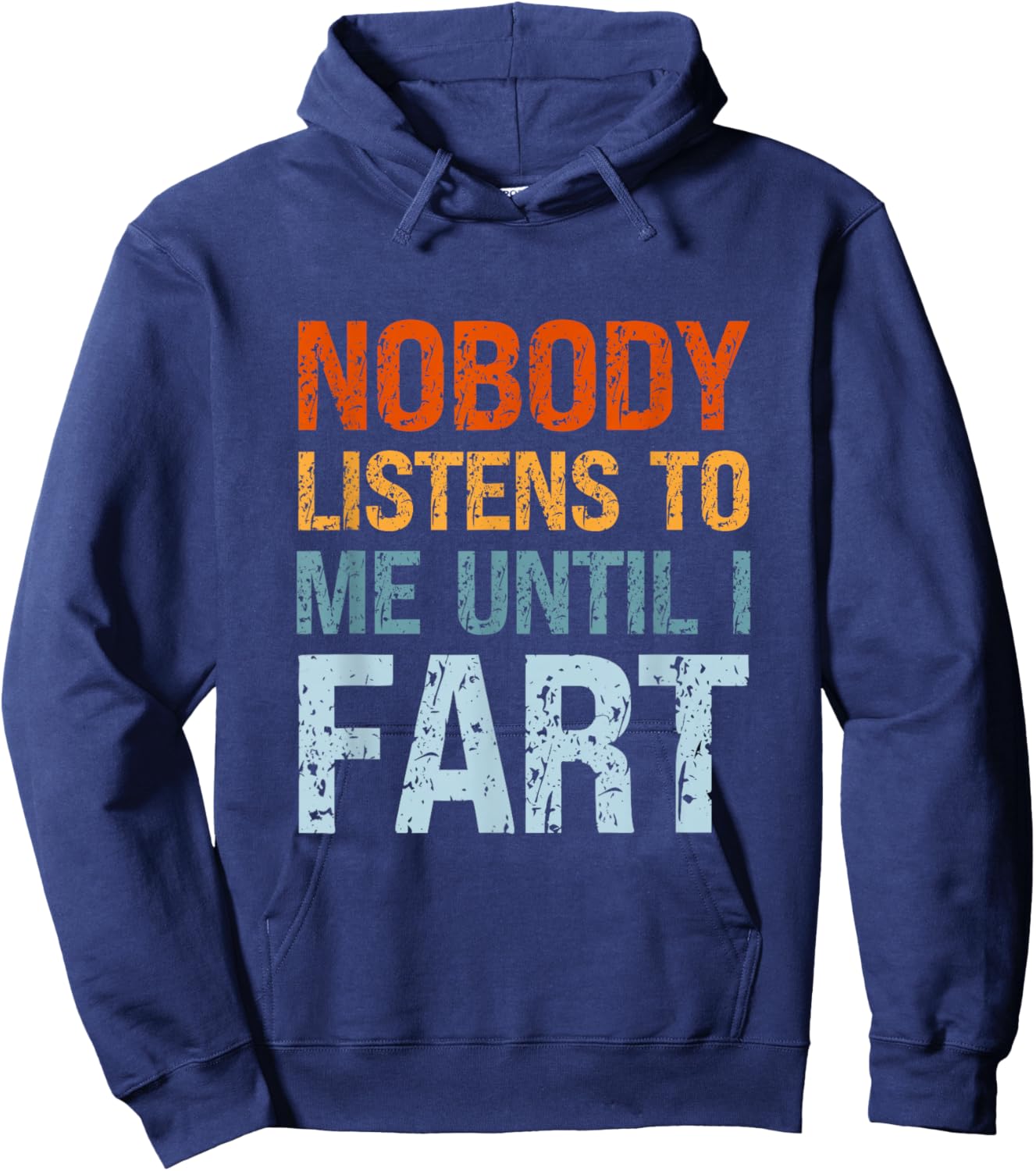 Fart Jokes Nobody Listens to Me Until I Fart Funny Dad Hoodie - Hoodie | Navy