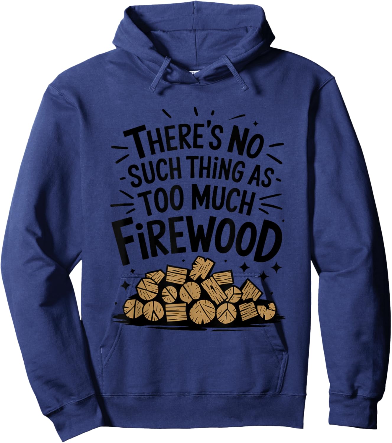 Woodworking, There's No Such Thing As Too Much Firewood Hoodie - Hoodie | Navy