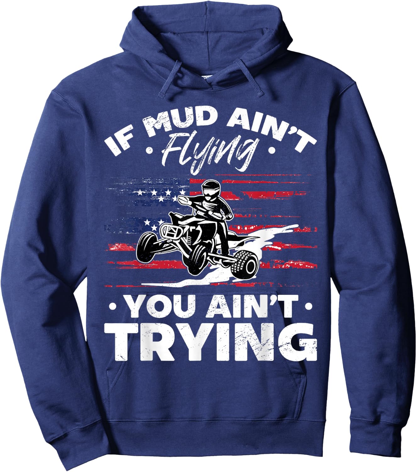 US Flag Quad ATV If Mud Ain't Flying You Ain't Trying Hoodie - Hoodie | Navy