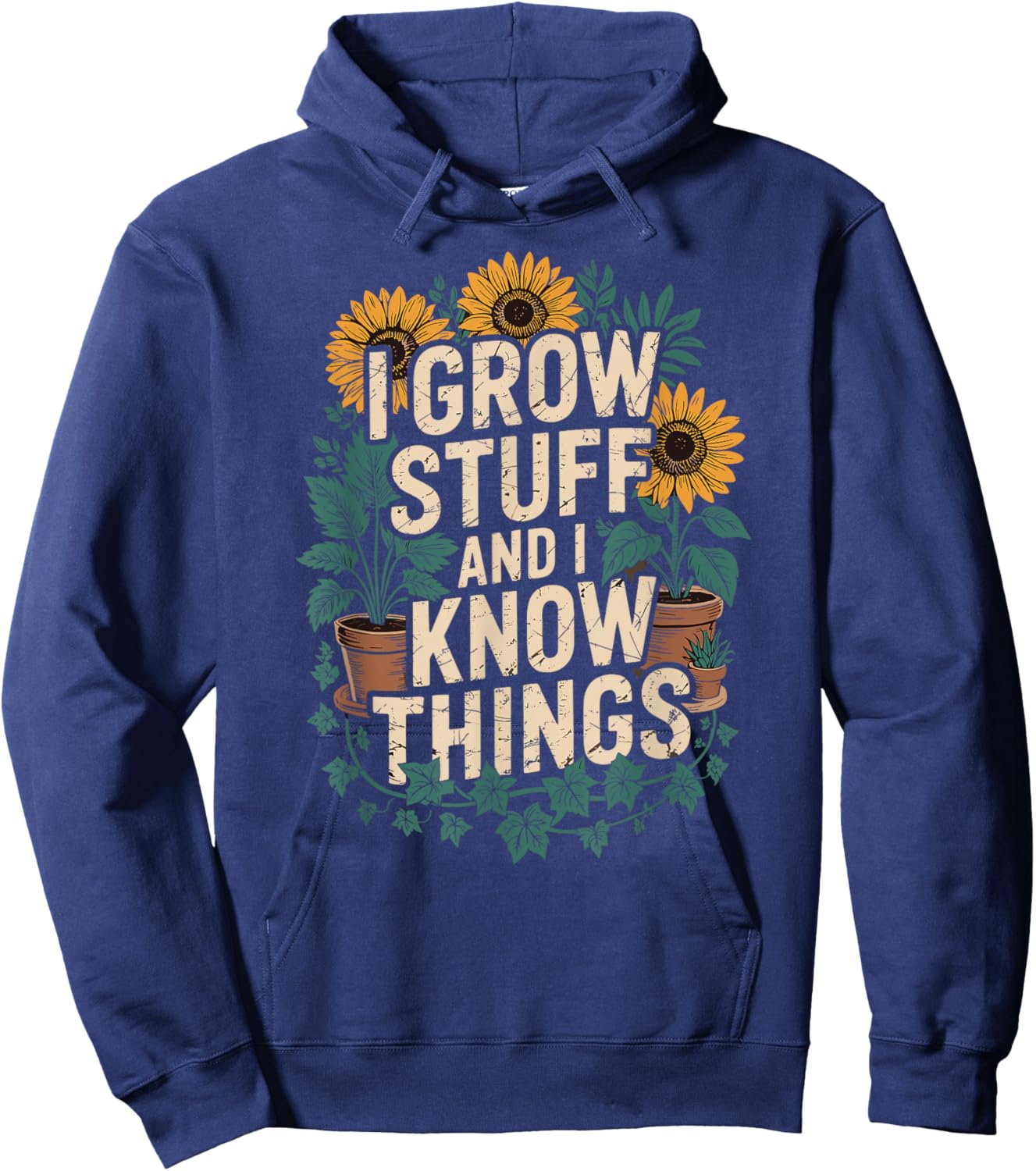 I Grow Stuff And I Know Things Plant Lover Gardening Hoodie - Hoodie | Navy